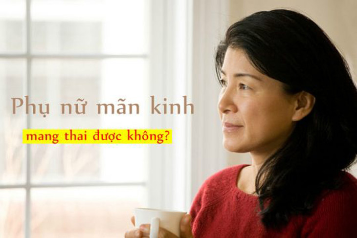 Mãn kinh có mang thai được không là thắc mắc của nhiều chị em